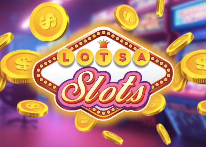 Lotsa Slots Free Coins How to Get the Most Out of Your Slot Game Experience