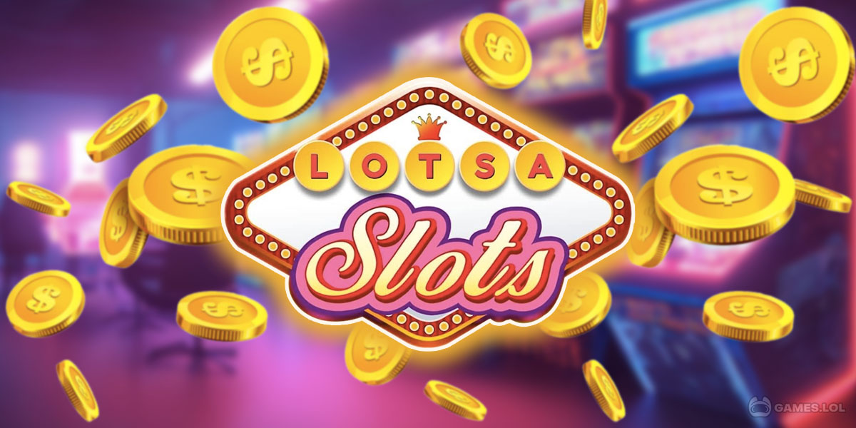 Lotsa Slots Free Coins How to Get the Most Out of Your Slot Game Experience